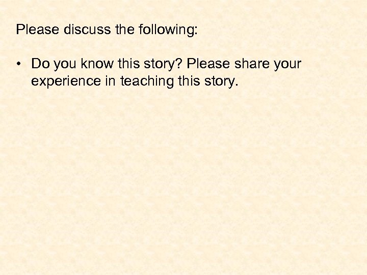 Please discuss the following: • Do you know this story? Please share your experience
