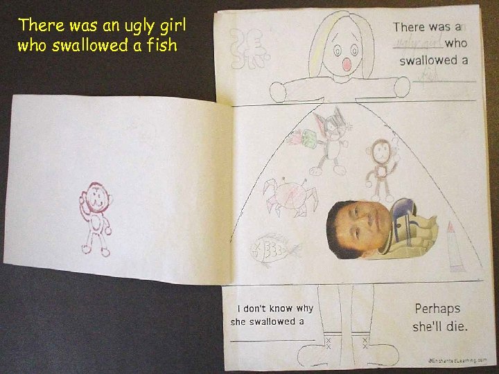 There was an ugly girl who swallowed a fish 