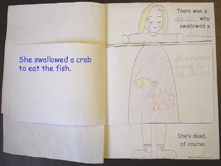 She swallowed a crab to eat the fish. 