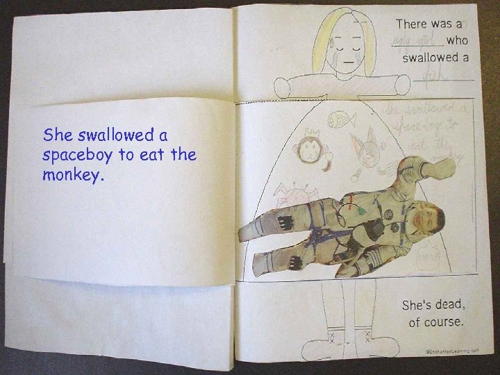 She swallowed a spaceboy to eat the monkey. 