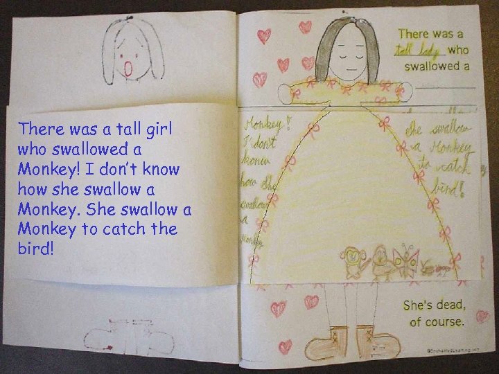 There was a tall girl who swallowed a Monkey! I don’t know how she