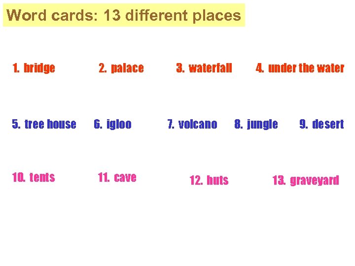 Word cards: 13 different places 1. bridge 5. tree house 10. tents 2. palace