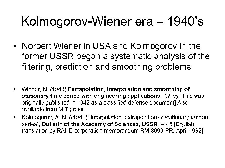 Kolmogorov-Wiener era – 1940’s • Norbert Wiener in USA and Kolmogorov in the former