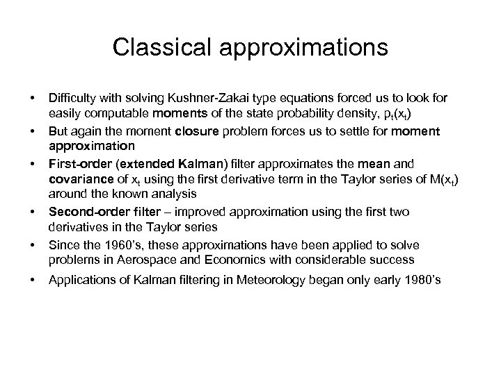 Classical approximations • • • Difficulty with solving Kushner-Zakai type equations forced us to