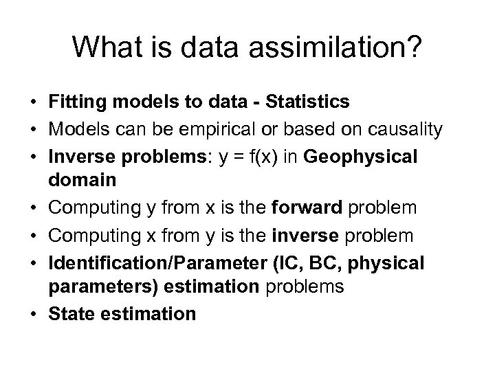 What is data assimilation? • Fitting models to data - Statistics • Models can