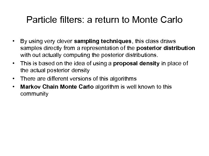 Particle filters: a return to Monte Carlo • By using very clever sampling techniques,