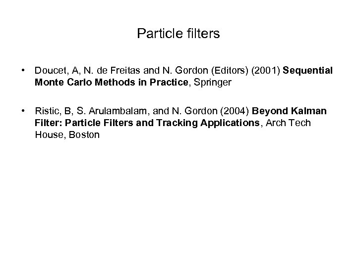 Particle filters • Doucet, A, N. de Freitas and N. Gordon (Editors) (2001) Sequential