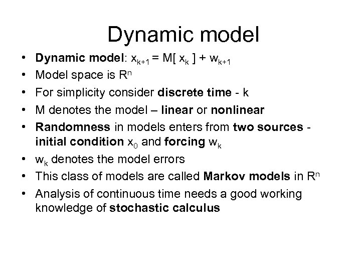 Dynamic model • • • Dynamic model: xk+1 = M[ xk ] + wk+1