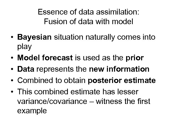 Essence of data assimilation: Fusion of data with model • Bayesian situation naturally comes