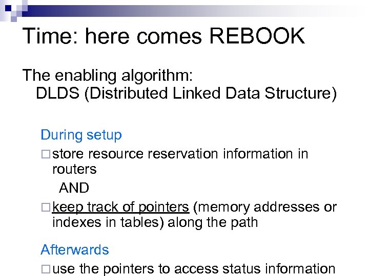 Time: here comes REBOOK The enabling algorithm: DLDS (Distributed Linked Data Structure) During setup