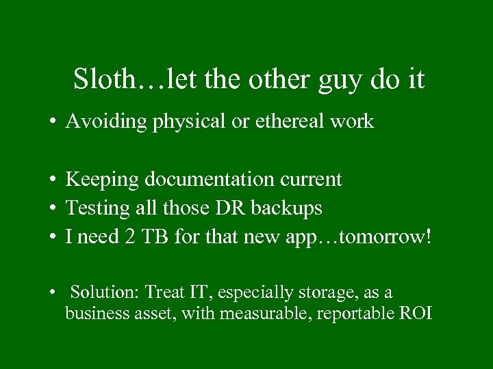 Sloth…let the other guy do it • Avoiding physical or ethereal work • Keeping