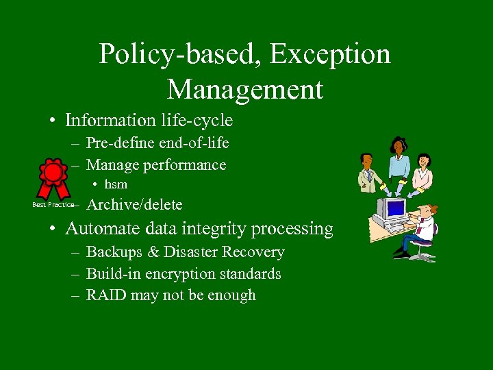 Policy-based, Exception Management • Information life-cycle – Pre-define end-of-life – Manage performance • hsm