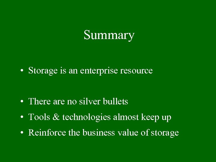 Summary • Storage is an enterprise resource • There are no silver bullets •