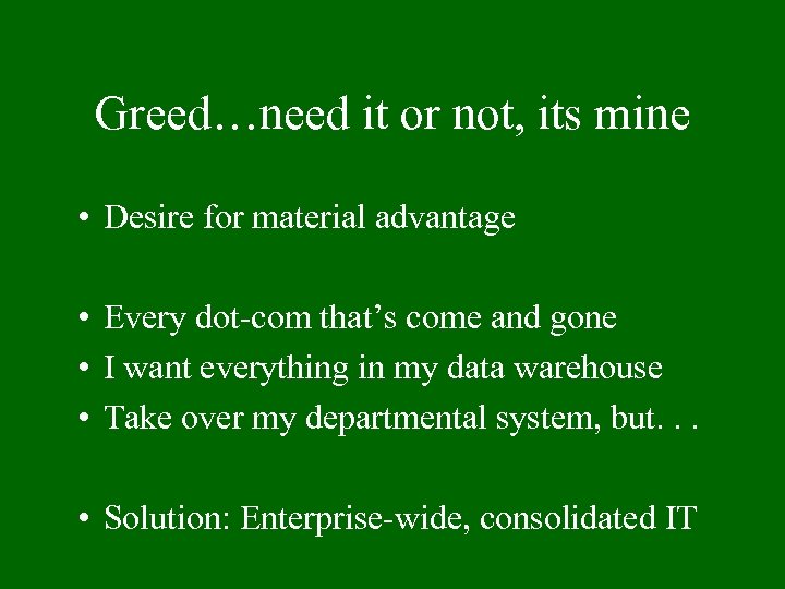 Greed…need it or not, its mine • Desire for material advantage • Every dot-com