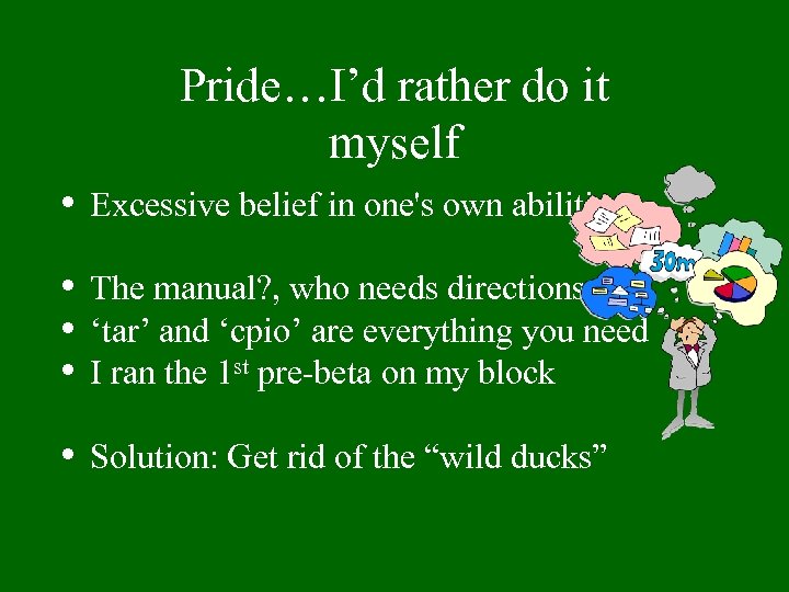 Pride…I’d rather do it myself • Excessive belief in one's own abilities • •