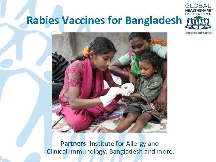 Rabies Vaccines for Bangladesh Partners: Institute for Allergy and Clinical Immunology, Bangladesh and more.