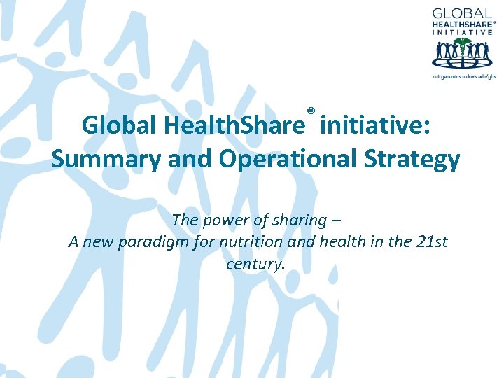 ® Global Health. Share initiative: Summary and Operational Strategy The power of sharing –