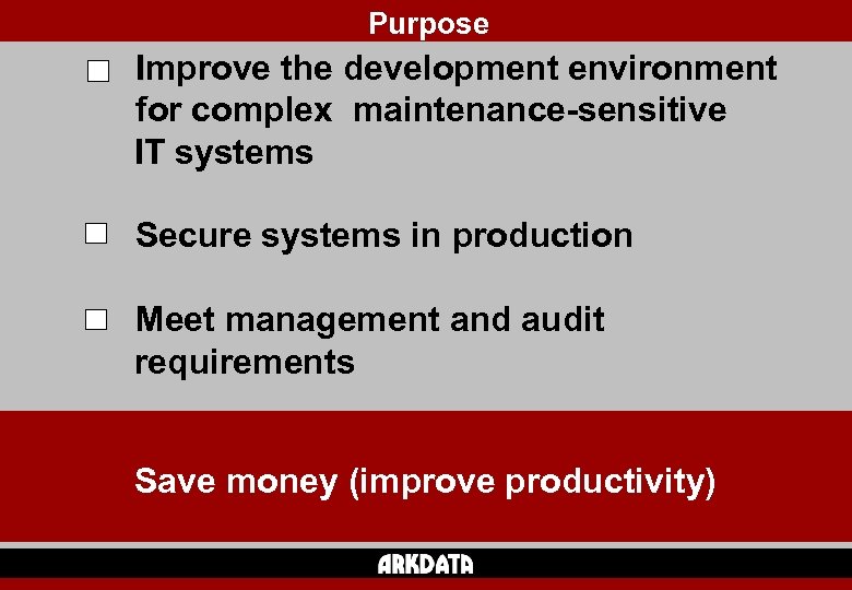 Purpose Improve the development environment for complex maintenance-sensitive IT systems Secure systems in production