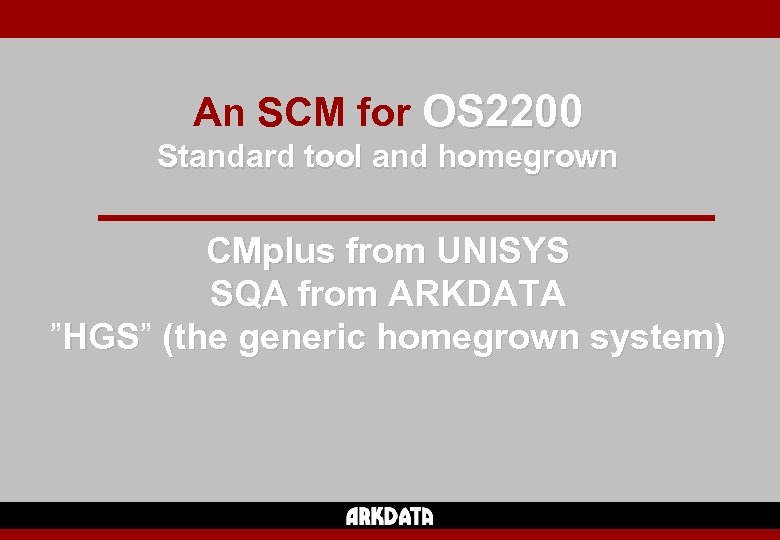 An SCM for OS 2200 Standard tool and homegrown CMplus from UNISYS SQA from
