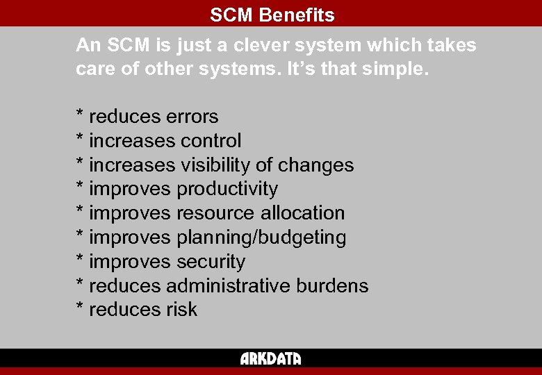 SCM Benefits An SCM is just a clever system which takes care of other
