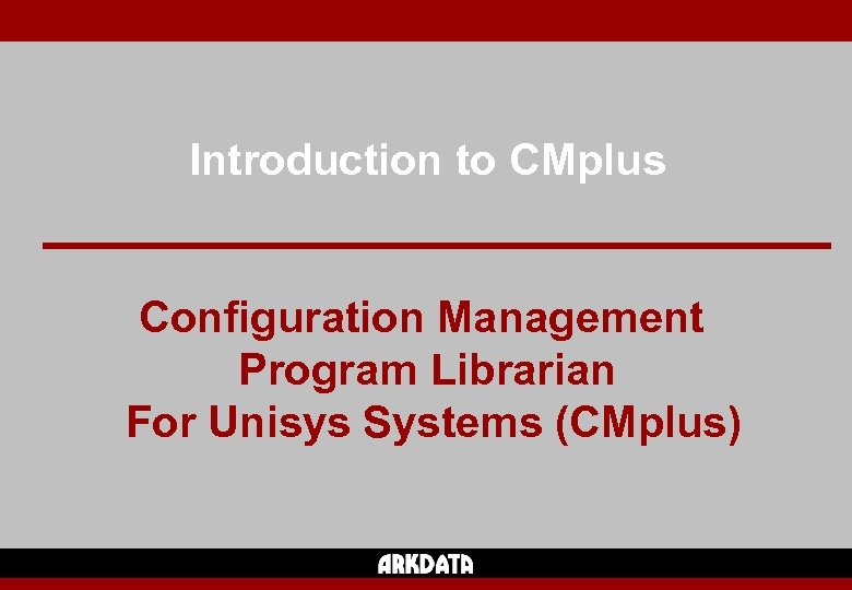 Introduction to CMplus Configuration Management Program Librarian For Unisys Systems (CMplus) 