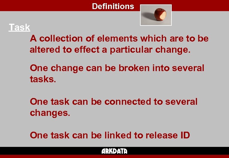 Definitions Task A collection of elements which are to be altered to effect a