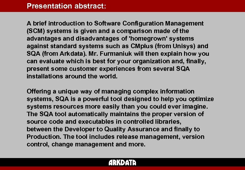 Presentation abstract: A brief introduction to Software Configuration Management (SCM) systems is given and
