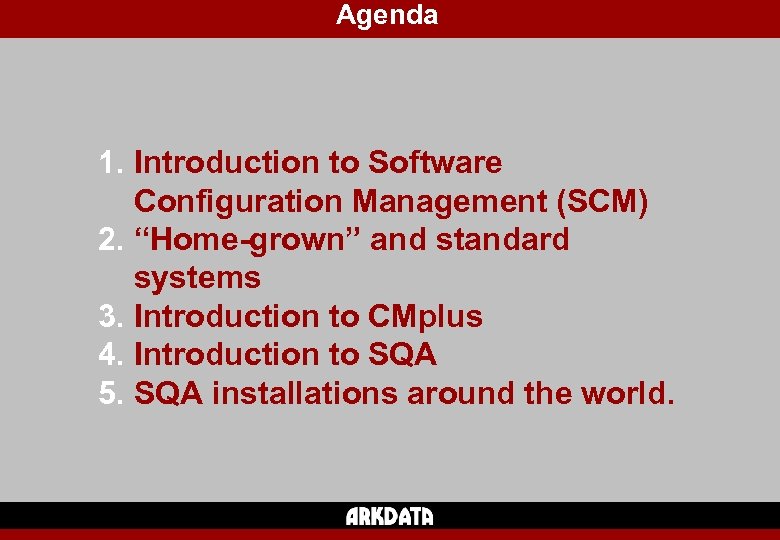 Agenda 1. Introduction to Software Configuration Management (SCM) 2. “Home-grown” and standard systems 3.