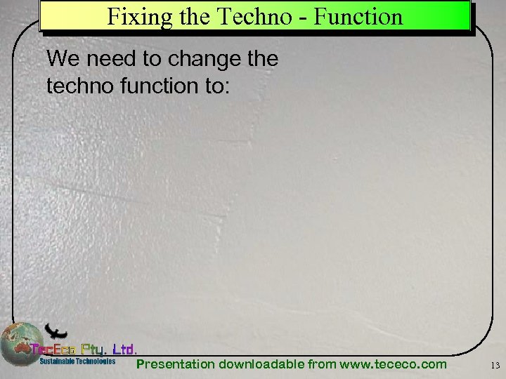 Fixing the Techno - Function We need to change the techno function to: Presentation