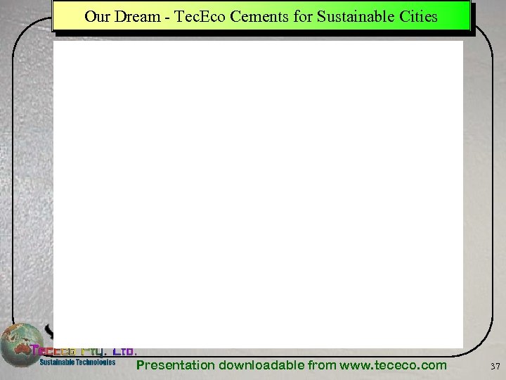 Our Dream - Tec. Eco Cements for Sustainable Cities Presentation downloadable from www. tececo.