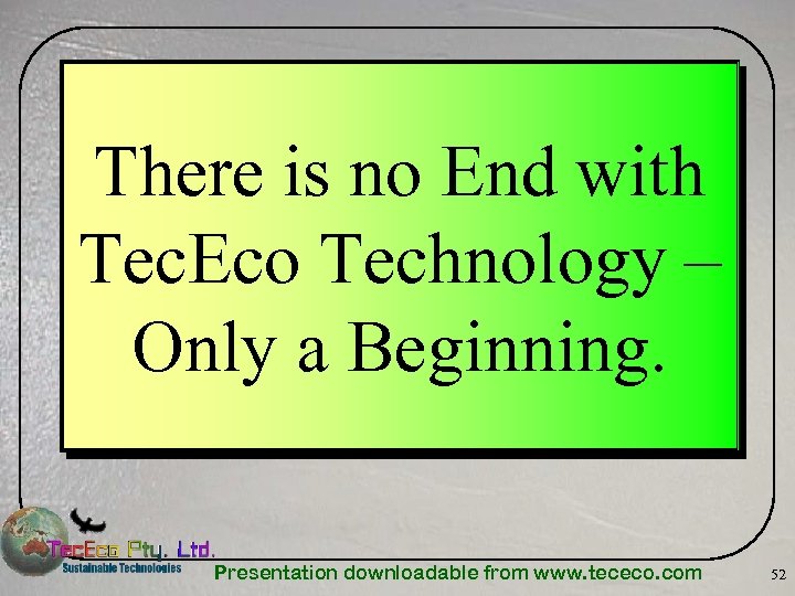 There is no End with Tec. Eco Technology – Only a Beginning. Presentation downloadable