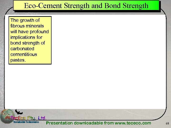 Eco-Cement Strength and Bond Strength The growth of fibrous minerals will have profound implications