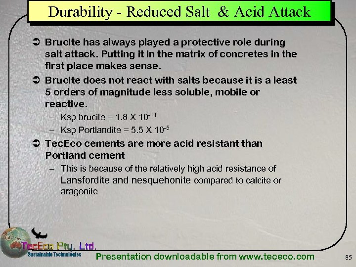 Durability - Reduced Salt & Acid Attack Ü Brucite has always played a protective