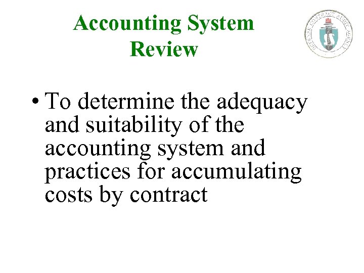 Accounting System Review • To determine the adequacy and suitability of the accounting system