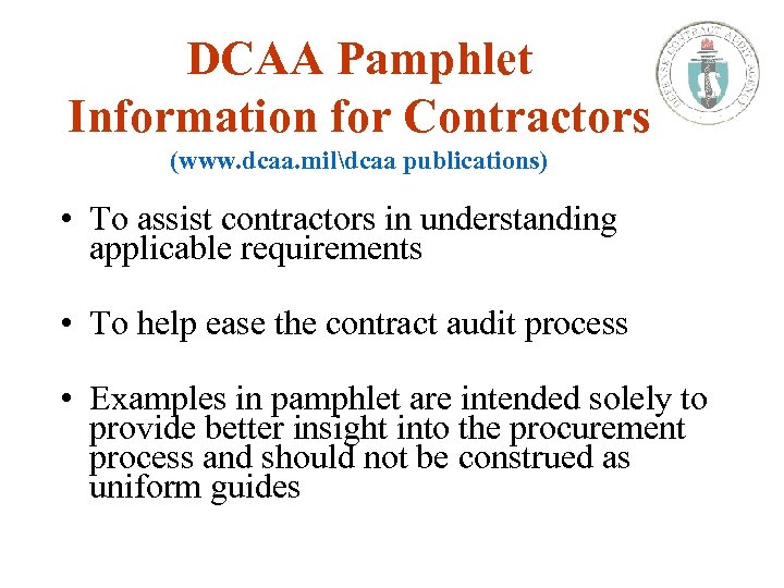 DCAA Pamphlet Information for Contractors (www. dcaa. mildcaa publications) • To assist contractors in