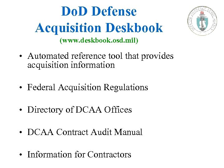 Do. D Defense Acquisition Deskbook (www. deskbook. osd. mil) • Automated reference tool that