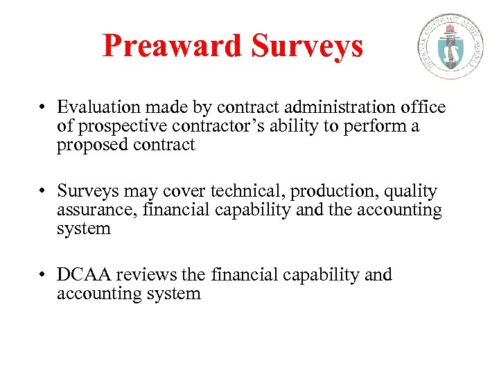 Preaward Surveys • Evaluation made by contract administration office of prospective contractor’s ability to