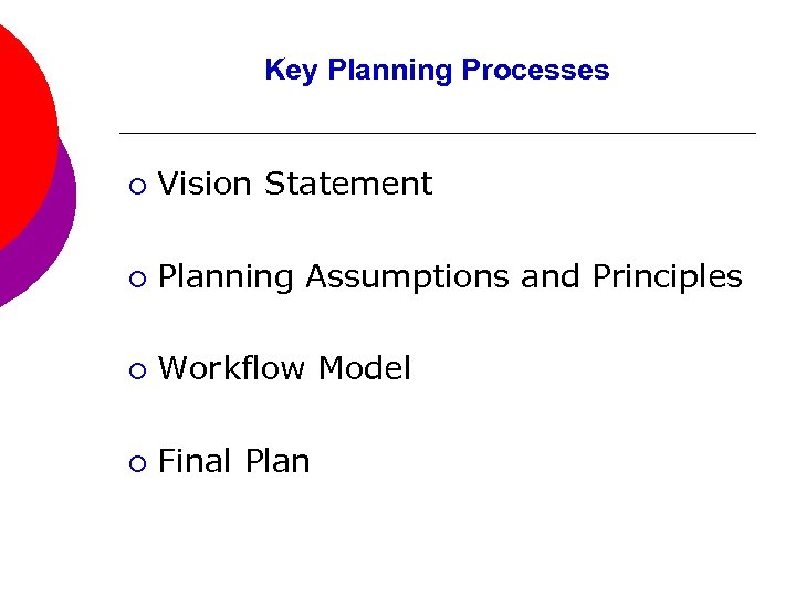 Key Planning Processes ¡ Vision Statement ¡ Planning Assumptions and Principles ¡ Workflow Model