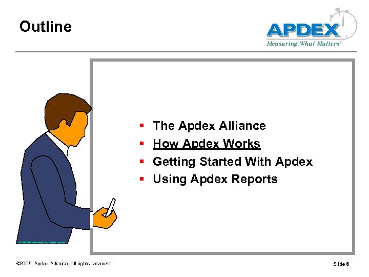 Outline § § The Apdex Alliance How Apdex Works Getting Started With Apdex Using