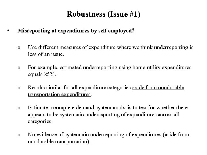 Robustness (Issue #1) • Misreporting of expenditures by self employed? o Use different measures