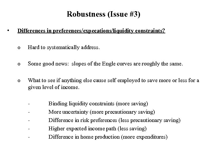 Robustness (Issue #3) • Differences in preferences/expecations/liquidity constraints? o Hard to systematically address. o