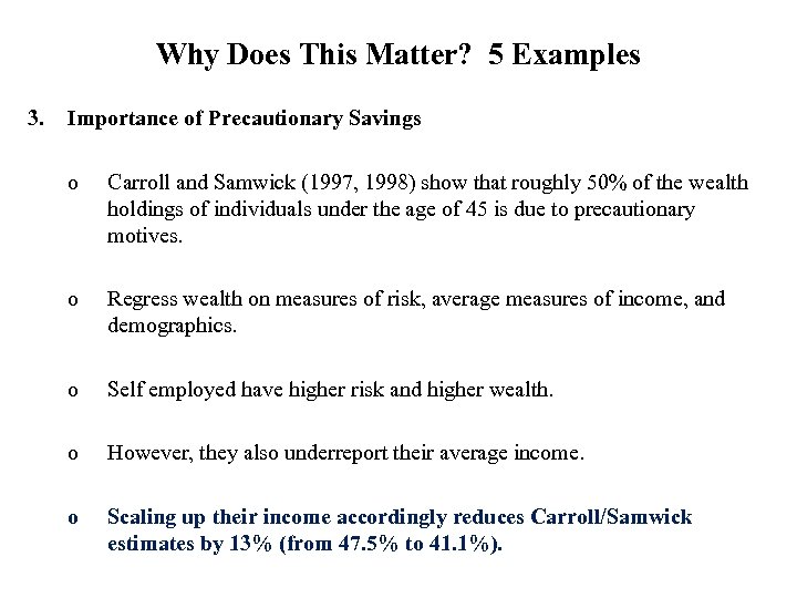 Why Does This Matter? 5 Examples 3. Importance of Precautionary Savings o Carroll and