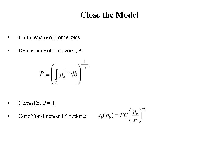 Close the Model • Unit measure of households • Define price of final good,