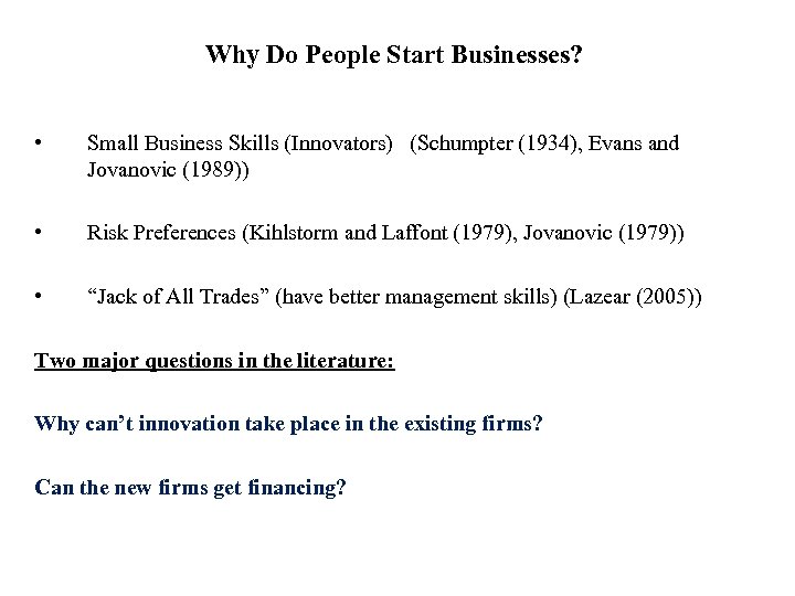 Why Do People Start Businesses? • Small Business Skills (Innovators) (Schumpter (1934), Evans and