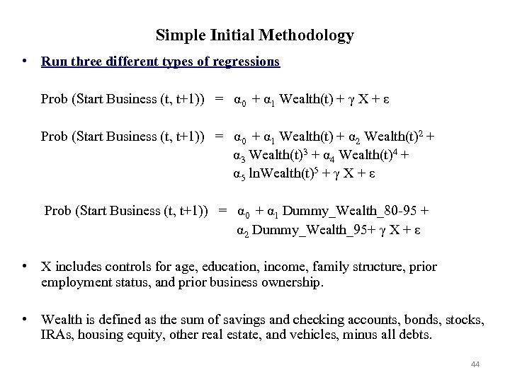 Simple Initial Methodology • Run three different types of regressions Prob (Start Business (t,