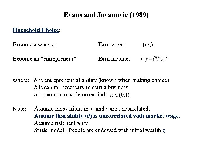 Evans and Jovanovic (1989) Household Choice: Become a worker: Earn wage: (wζ) Become an