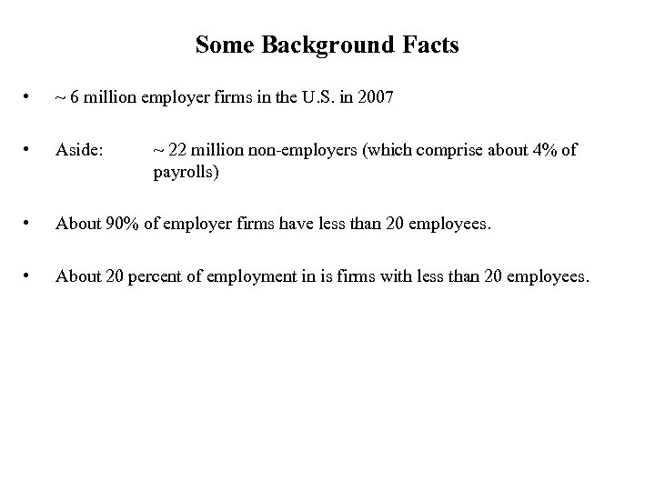 Some Background Facts • ~ 6 million employer firms in the U. S. in