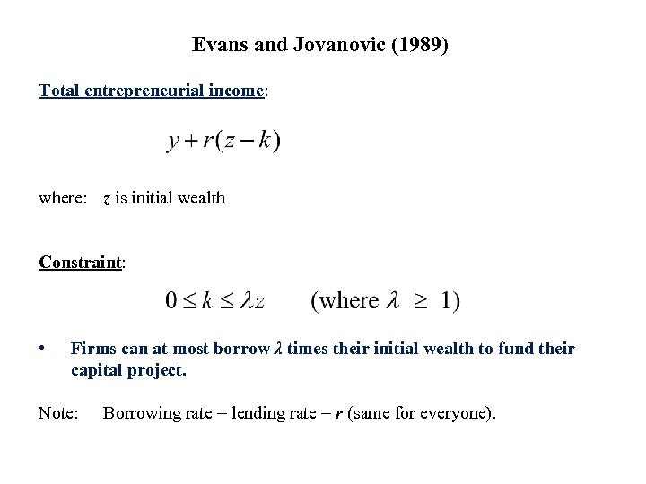 Evans and Jovanovic (1989) Total entrepreneurial income: where: z is initial wealth Constraint: •