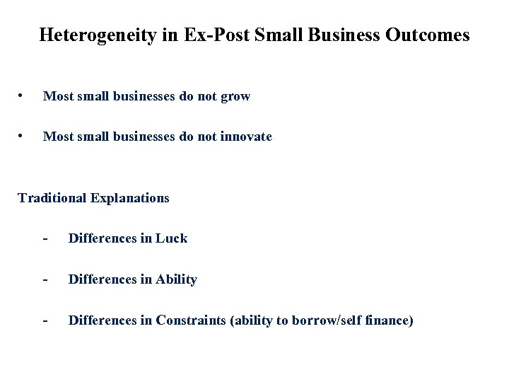 Heterogeneity in Ex-Post Small Business Outcomes • Most small businesses do not grow •