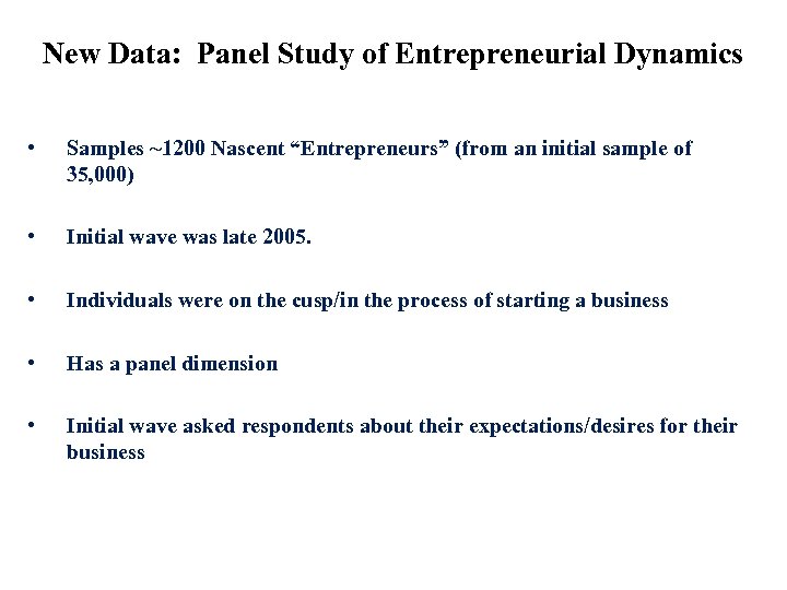 New Data: Panel Study of Entrepreneurial Dynamics • Samples ~1200 Nascent “Entrepreneurs” (from an